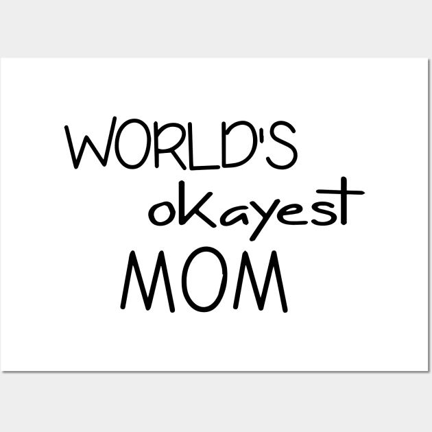 Mom Tshirt - World's Okayest Mom - Funny Cool Gift Wall Art by olivergraham